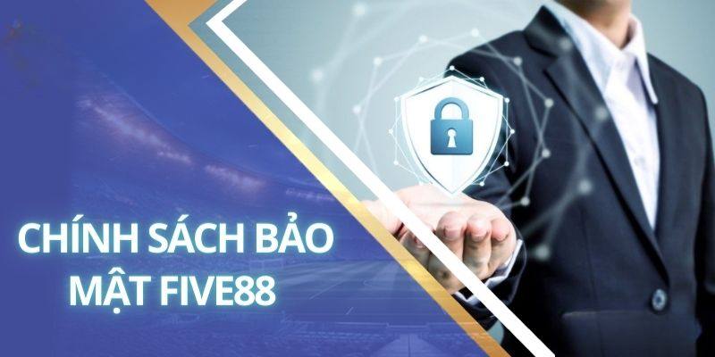 Thông tin giới thiệu về chính sách bảo mật có tại Five88 